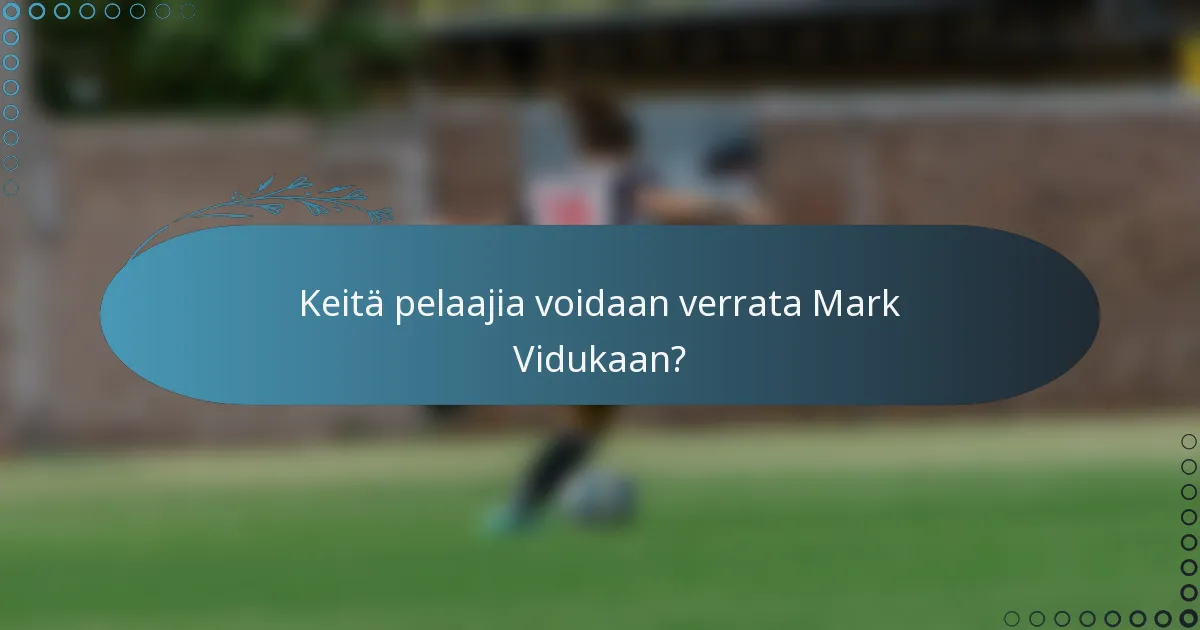 Keitä pelaajia voidaan verrata Mark Vidukaan?