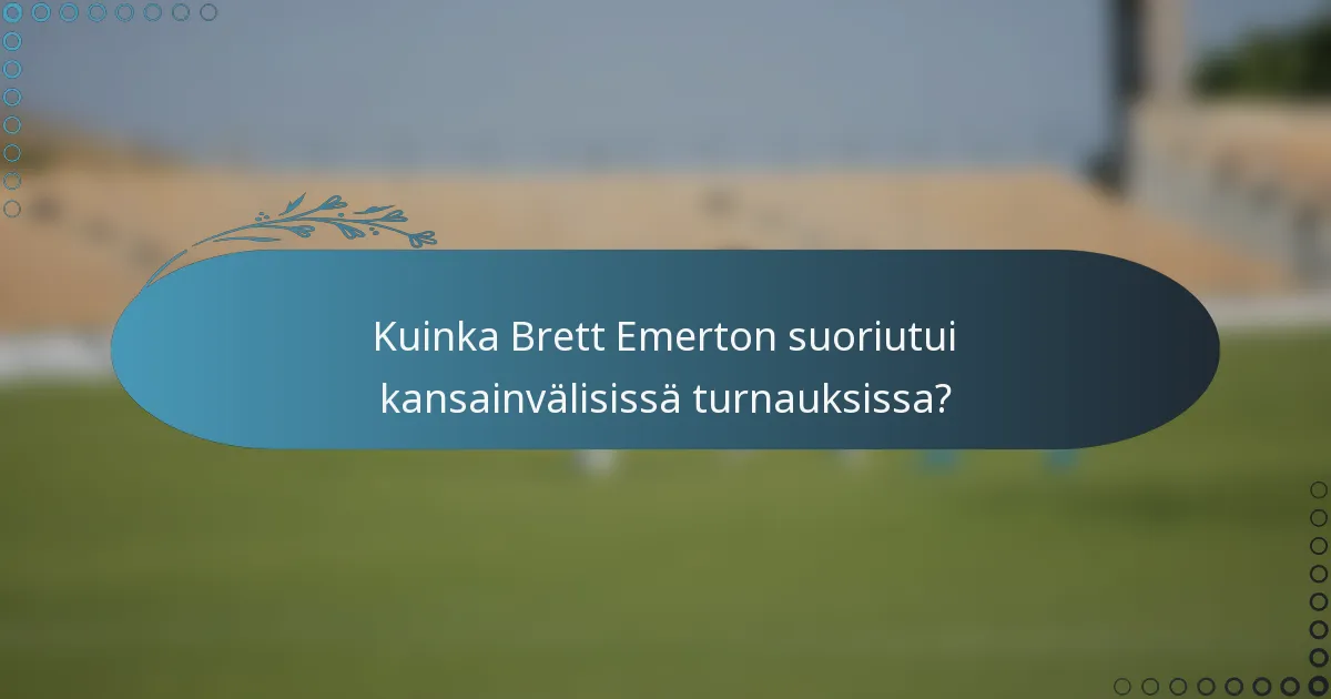 Kuinka Brett Emerton suoriutui kansainvälisissä turnauksissa?