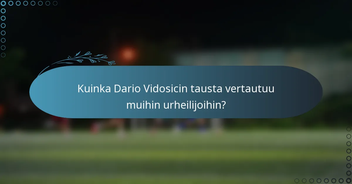 Kuinka Dario Vidosicin tausta vertautuu muihin urheilijoihin?