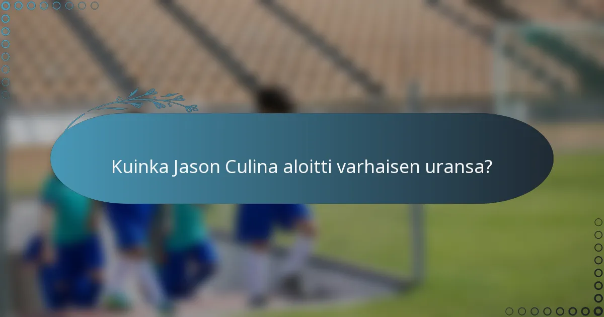 Kuinka Jason Culina aloitti varhaisen uransa?