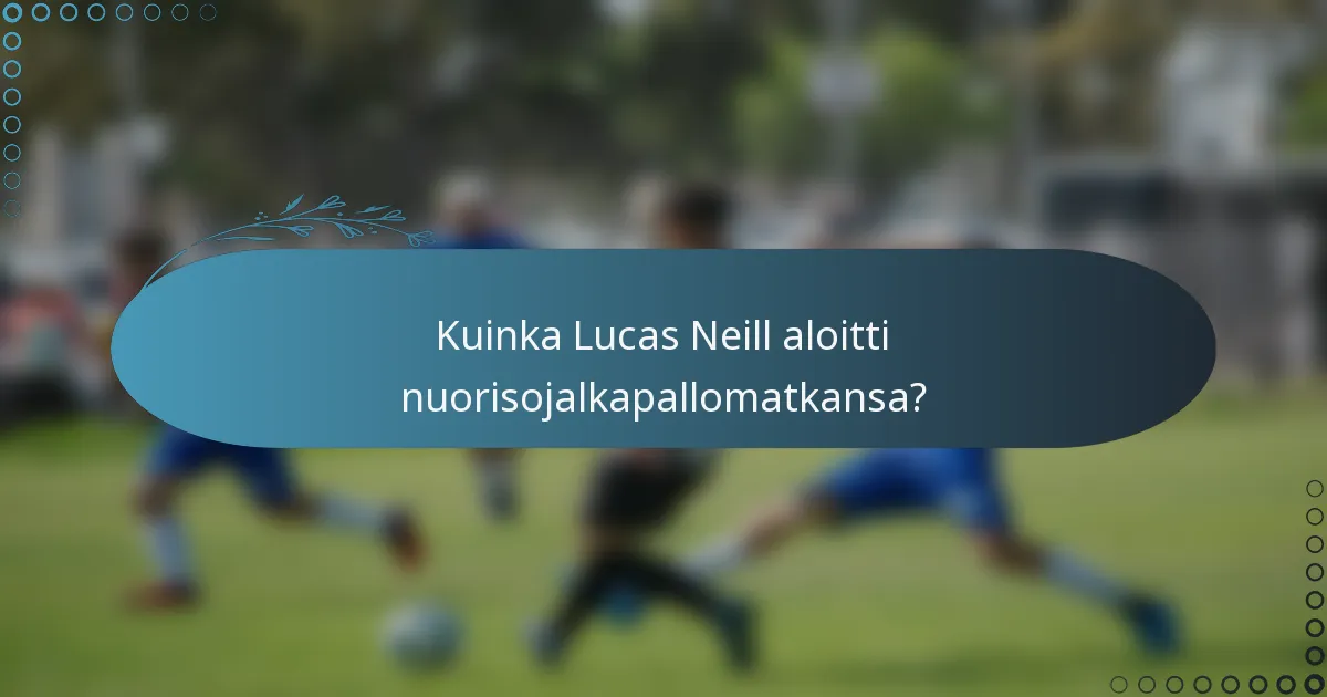 Kuinka Lucas Neill aloitti nuorisojalkapallomatkansa?