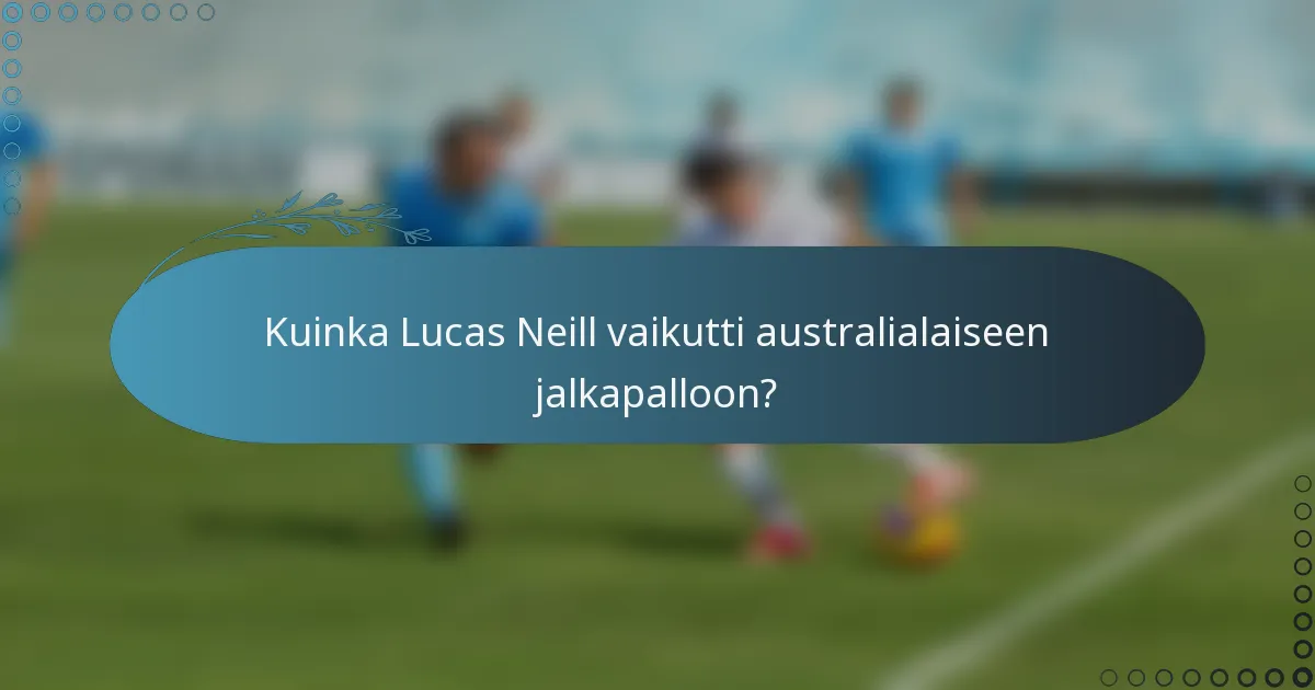 Kuinka Lucas Neill vaikutti australialaiseen jalkapalloon?