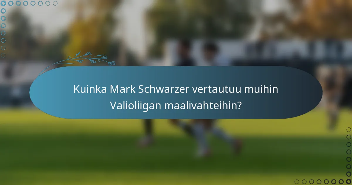Kuinka Mark Schwarzer vertautuu muihin Valioliigan maalivahteihin?