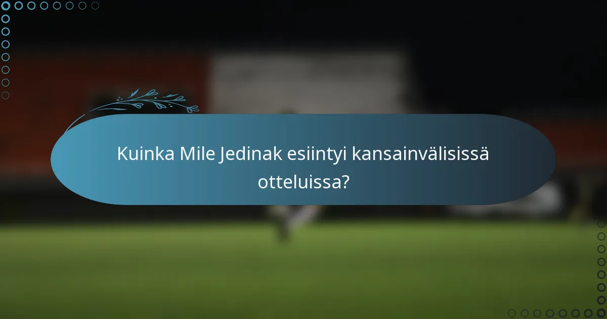 Kuinka Mile Jedinak esiintyi kansainvälisissä otteluissa?