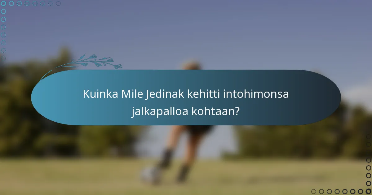 Kuinka Mile Jedinak kehitti intohimonsa jalkapalloa kohtaan?