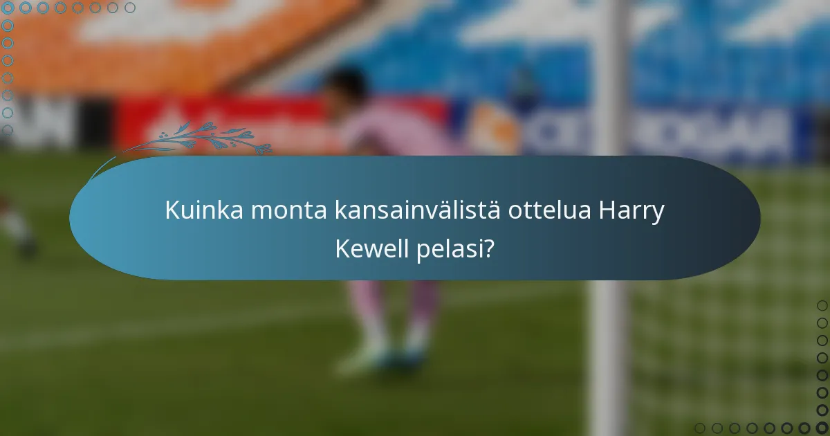 Kuinka monta kansainvälistä ottelua Harry Kewell pelasi?