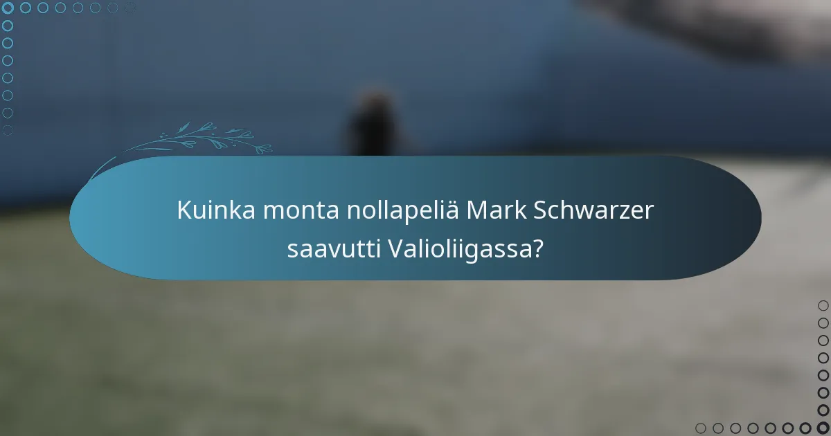 Kuinka monta nollapeliä Mark Schwarzer saavutti Valioliigassa?