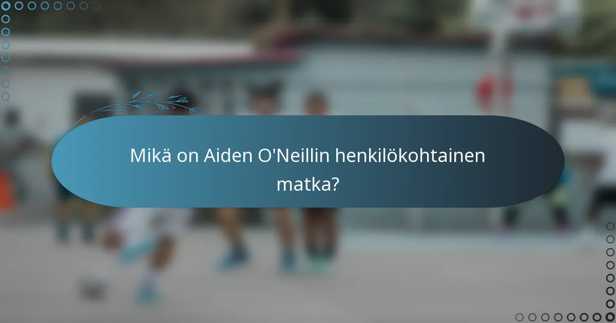 Mikä on Aiden O'Neillin henkilökohtainen matka?