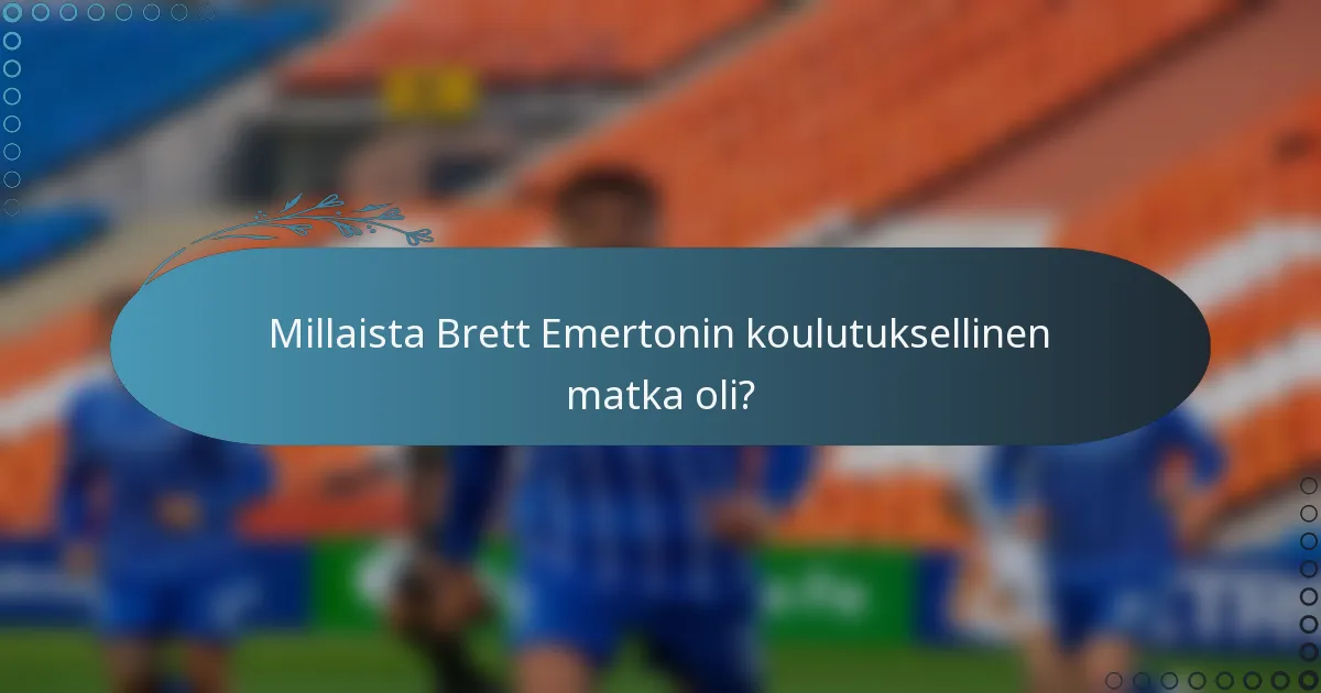 Millaista Brett Emertonin koulutuksellinen matka oli?