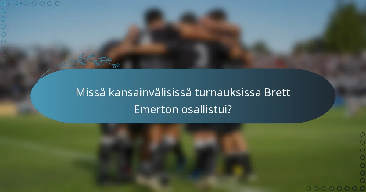 Missä kansainvälisissä turnauksissa Brett Emerton osallistui?