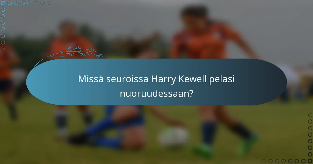 Missä seuroissa Harry Kewell pelasi nuoruudessaan?
