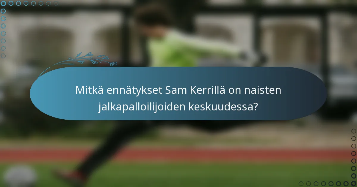 Mitkä ennätykset Sam Kerrillä on naisten jalkapalloilijoiden keskuudessa?