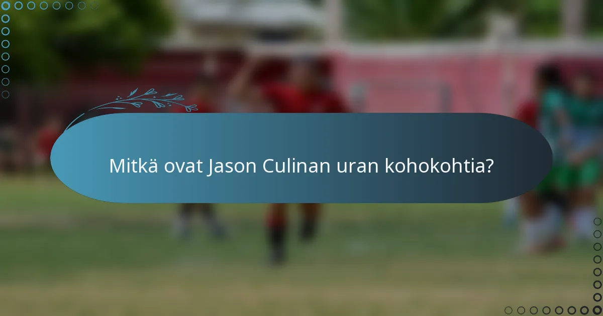 Mitkä ovat Jason Culinan uran kohokohtia?