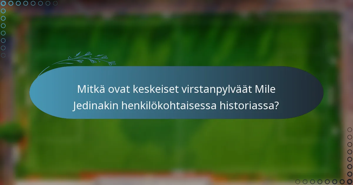 Mitkä ovat keskeiset virstanpylväät Mile Jedinakin henkilökohtaisessa historiassa?